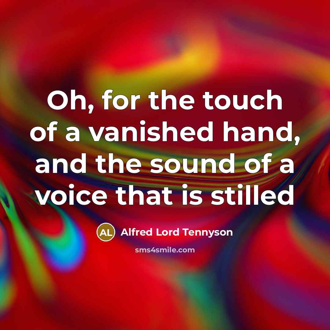 “Oh, for the touch of a vanished hand, and the…” quote by Alfred Lord Tennyson
