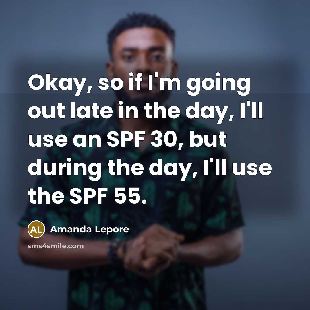 “Okay, so if I'm going out late in the day,…” quote by Amanda Lepore
