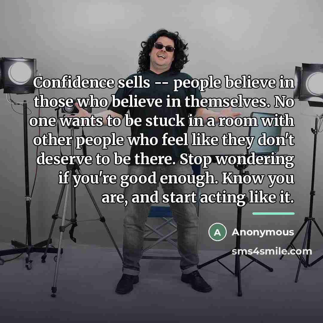“Confidence sells -- people believe in those who believe in…” quote by Anonymous