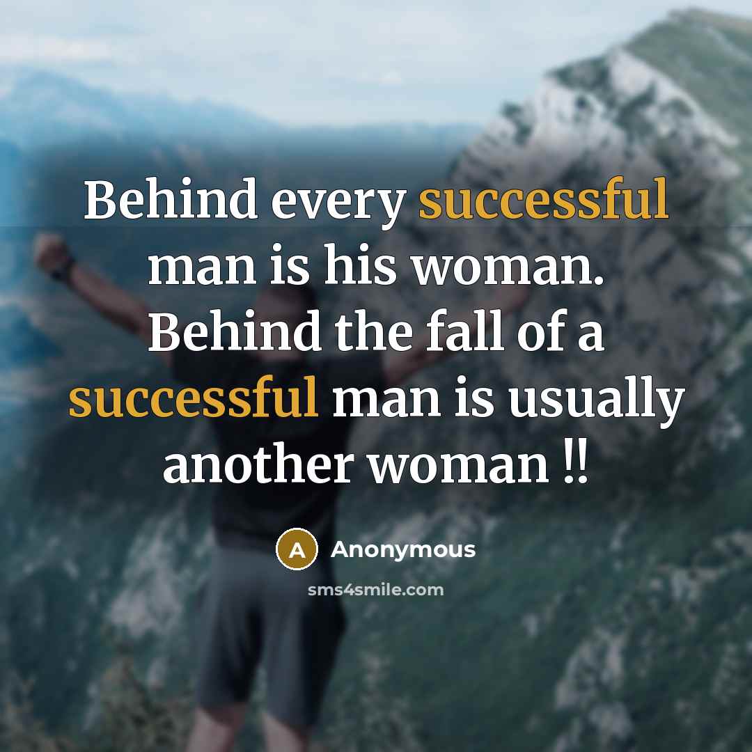 “Behind every successful man is his woman. Behind the fall…” quote by Anonymous