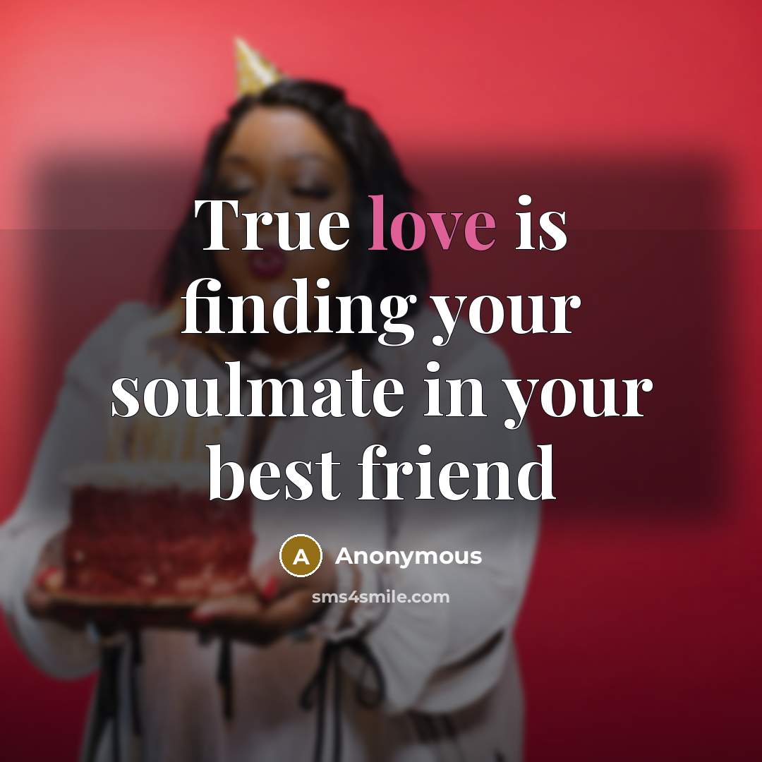 “True love is finding your soulmate in your best friend…” quote by Anonymous