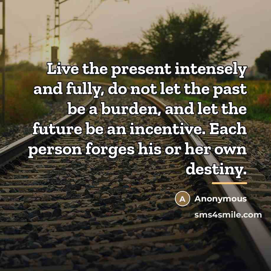 “Live the present intensely and fully, do not let the…” quote by Anonymous