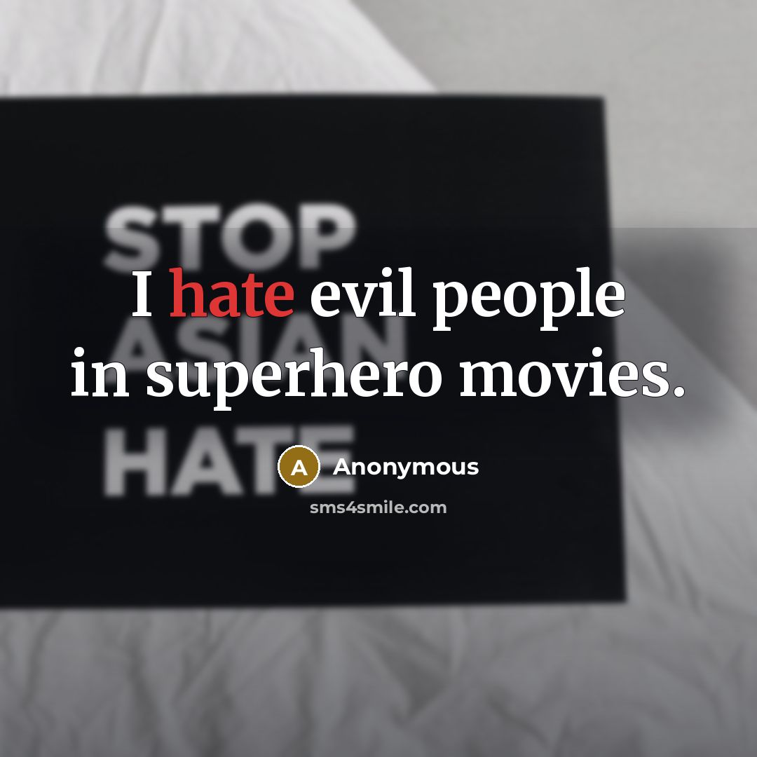 “I hate evil people in superhero movies.…” quote by Anonymous