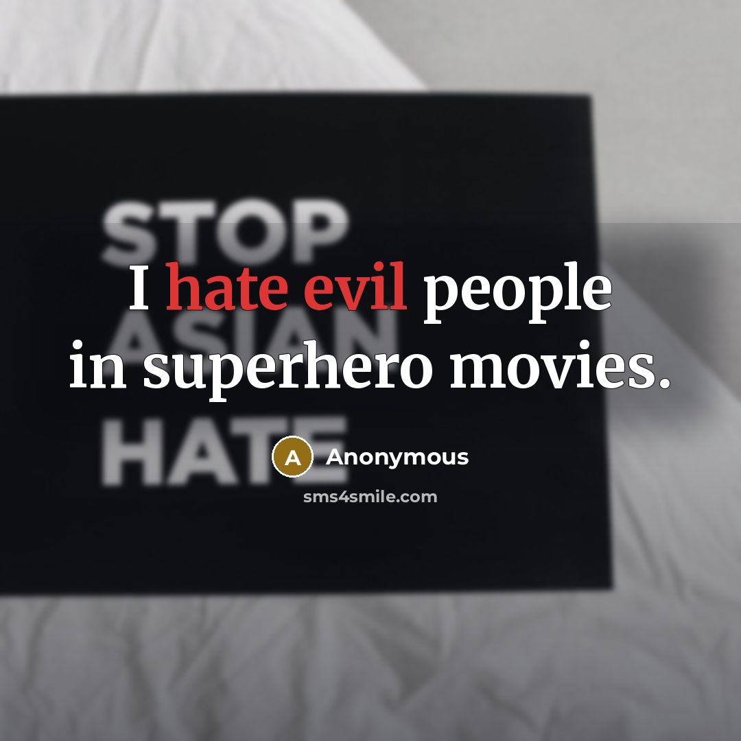 “I hate evil people in superhero movies.” quote by Anonymous