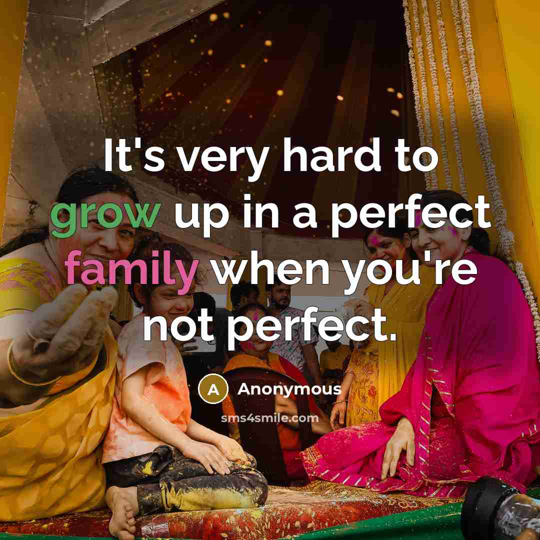 “It's very hard to grow up in a perfect family…” quote by Anonymous