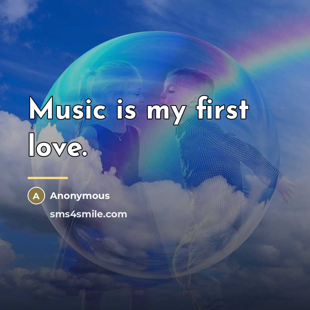 “Music is my first love.…” quote by Anonymous