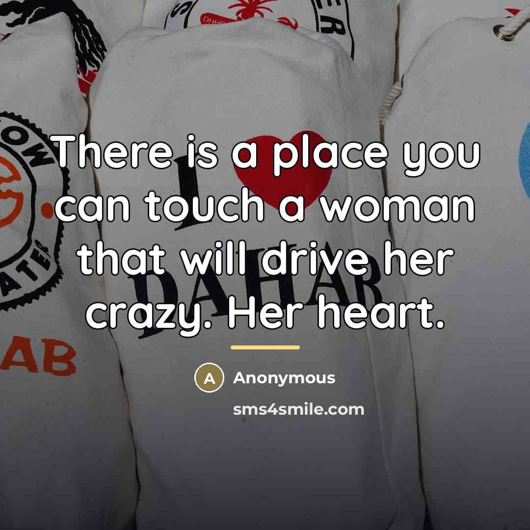 “There is a place you can touch a woman that…” quote by Anonymous
