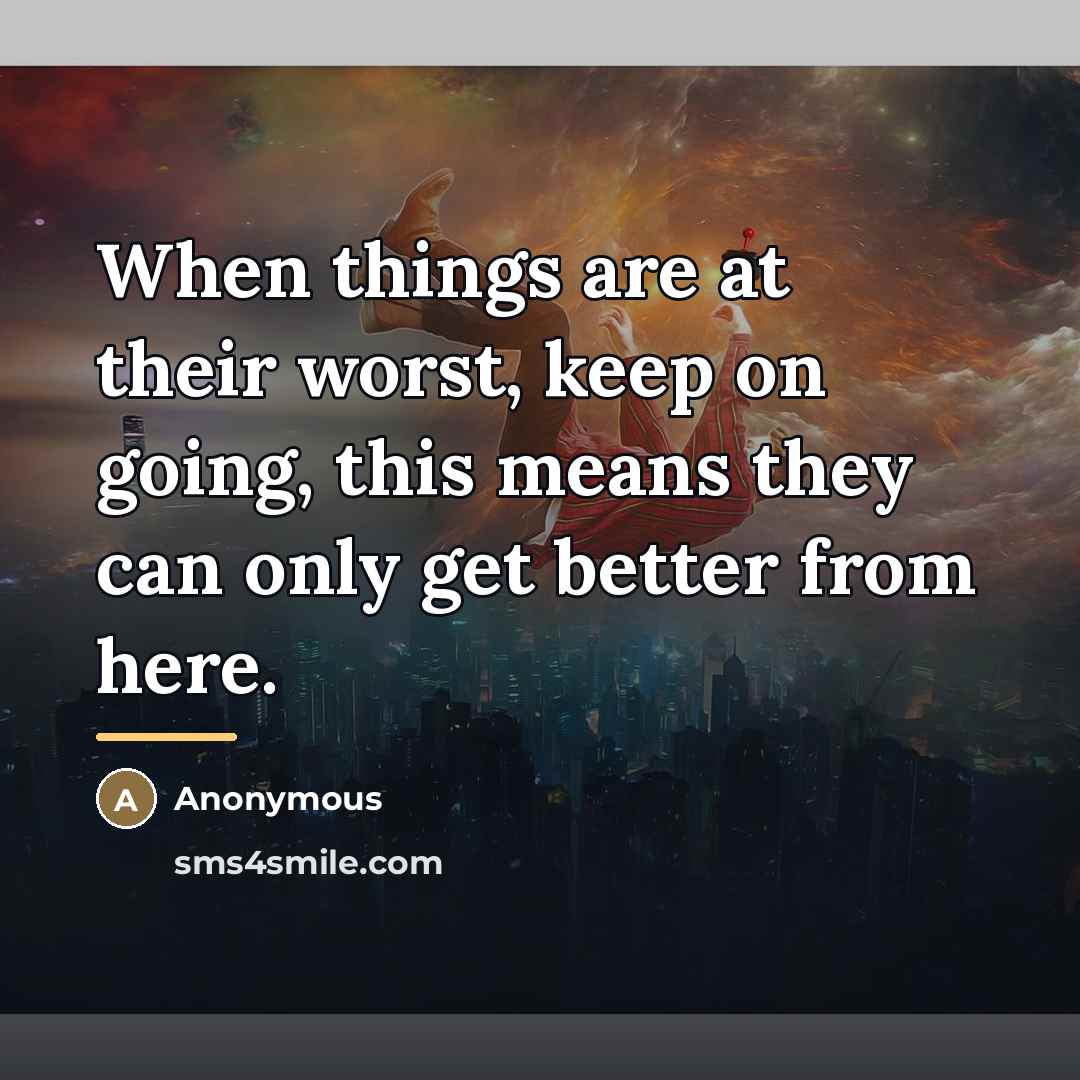 “When things are at their worst, keep on going, this…” quote by Anonymous