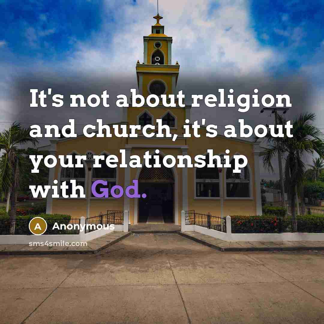 “It's not about religion and church, it's about your relationship…” quote by Anonymous