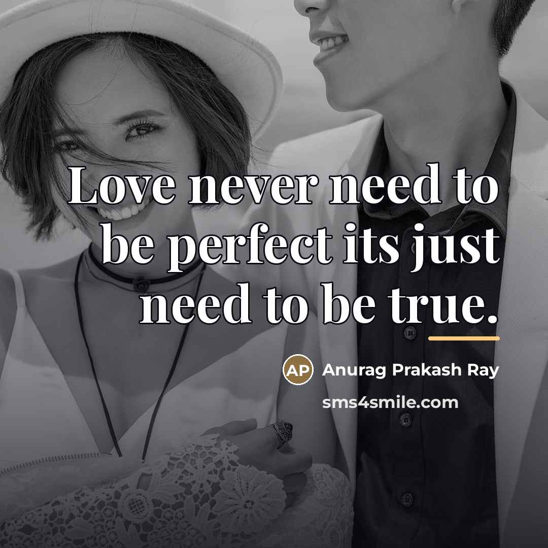 “Love never need to be perfect its just need to…” quote by Anurag Prakash Ray