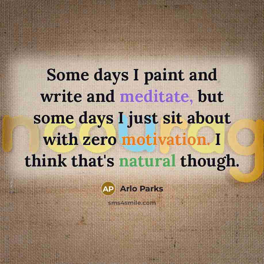 “Some days I paint and write and meditate, but some…” quote by Arlo Parks