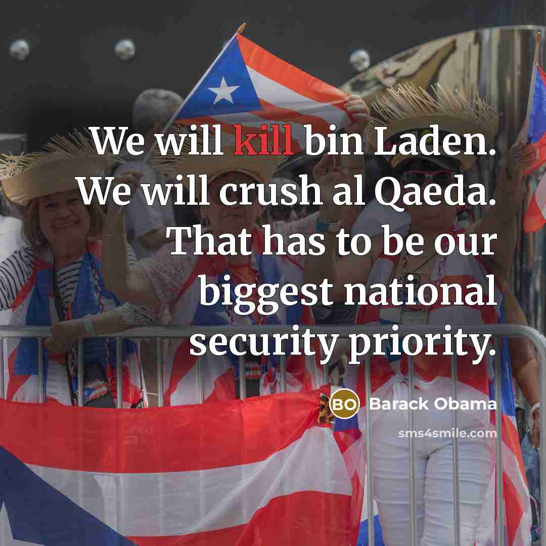“We will kill bin Laden. We will crush al Qaeda.…” quote by Barack Obama