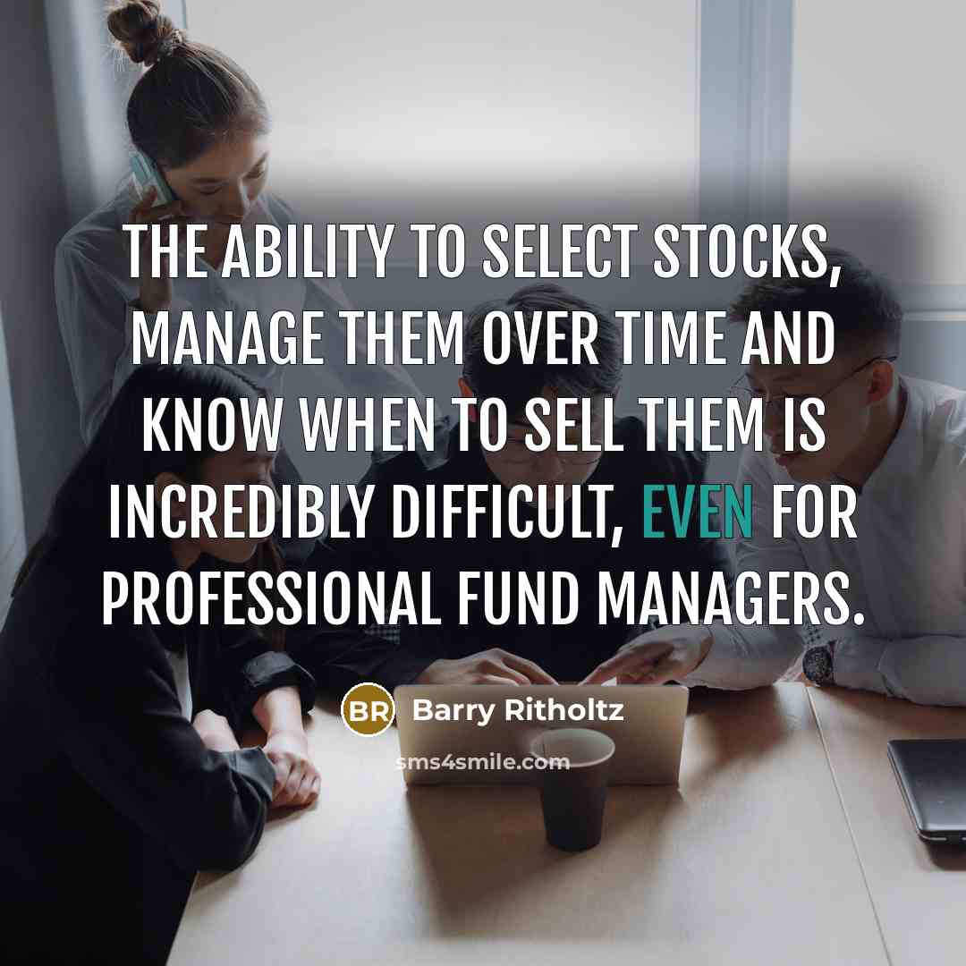 “The ability to select stocks, manage them over time and…” quote by Barry Ritholtz