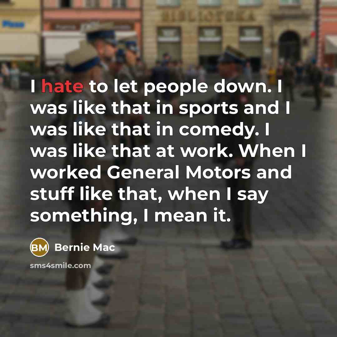 “I hate to let people down. I was like that…” quote by Bernie Mac