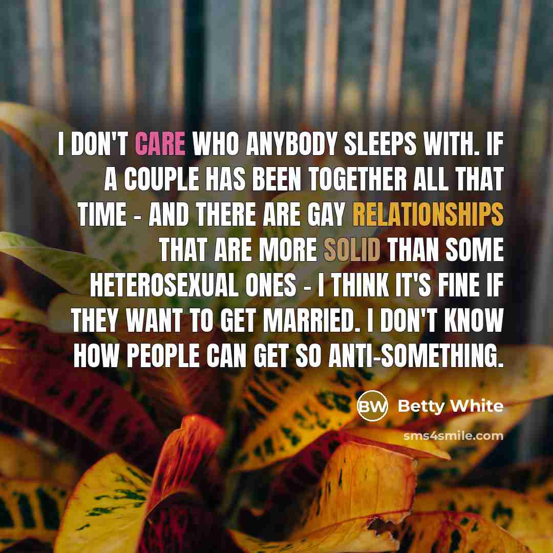 “I don't care who anybody sleeps with. If a couple…” quote by Betty White