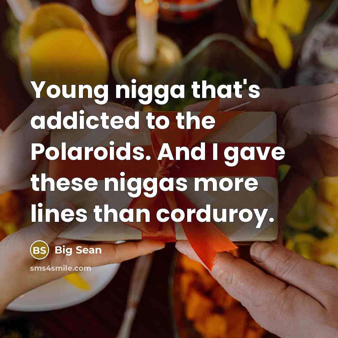 “Young nigga that's addicted to the Polaroids. And I gave…” quote by Big Sean