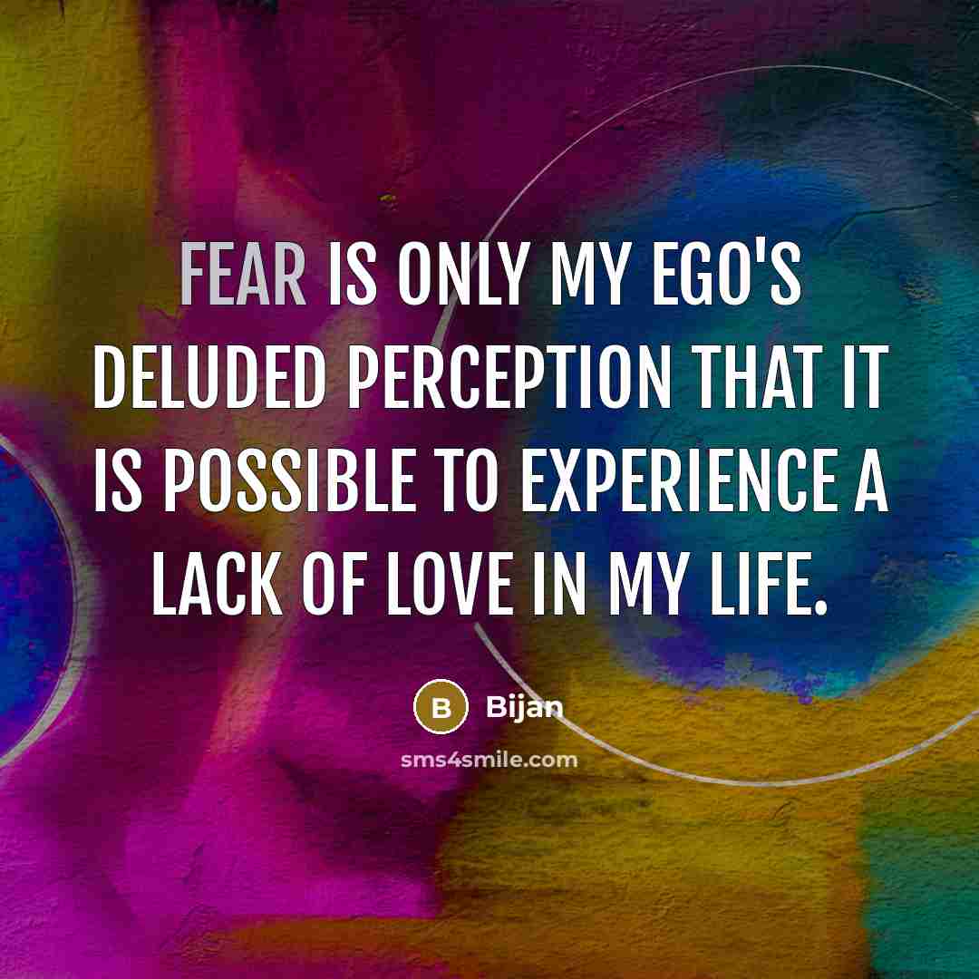 “Fear is only my ego's deluded perception that it is…” quote by Bijan