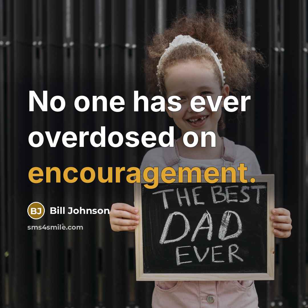 “No one has ever overdosed on encouragement.…” quote by Bill Johnson