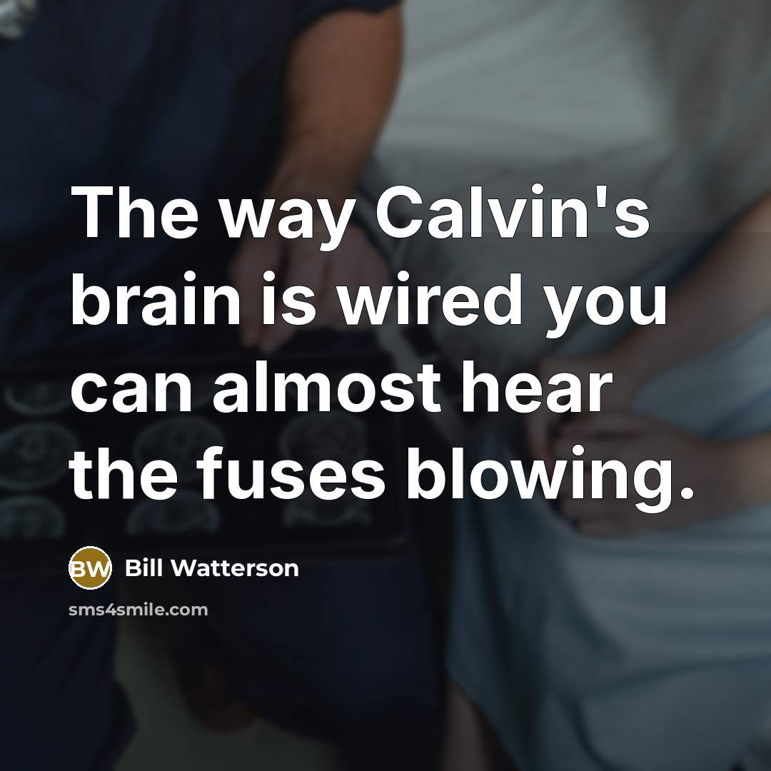 “The way Calvin's brain is wired you can almost hear…” quote by Bill Watterson