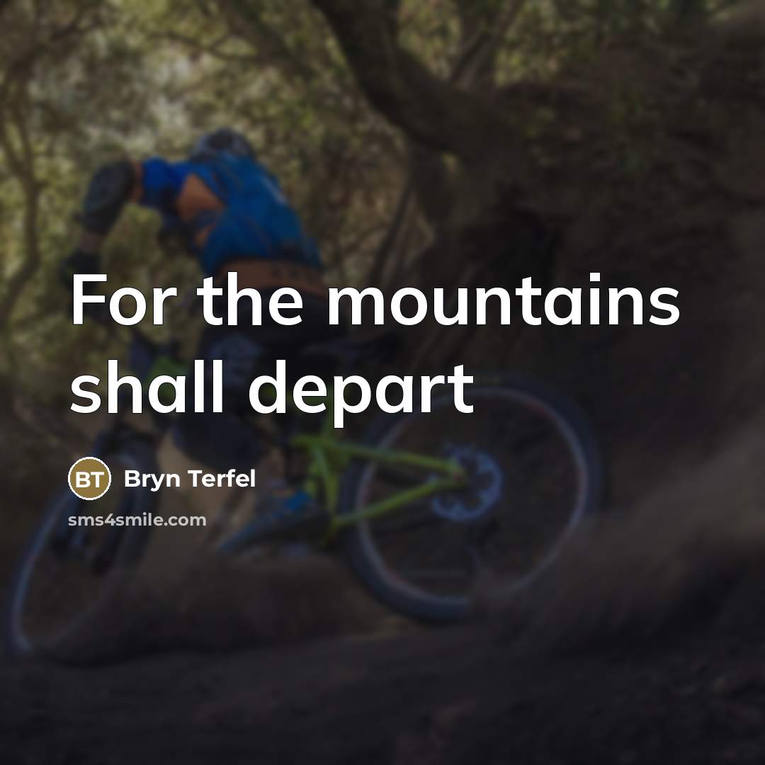 “For the mountains shall depart…” quote by Bryn Terfel