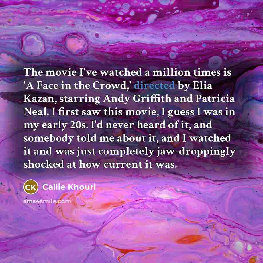 “The movie I've watched a million times is 'A Face…” quote by Callie Khouri