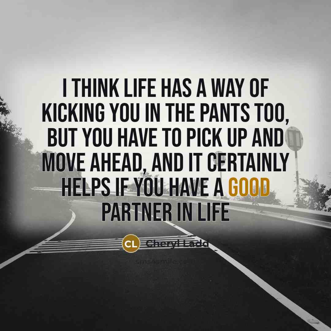 “I think life has a way of kicking you in…” quote by Cheryl Ladd