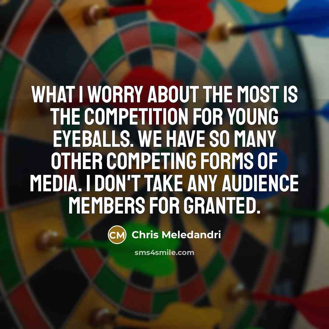 “What I worry about the most is the competition for…” quote by Chris Meledandri