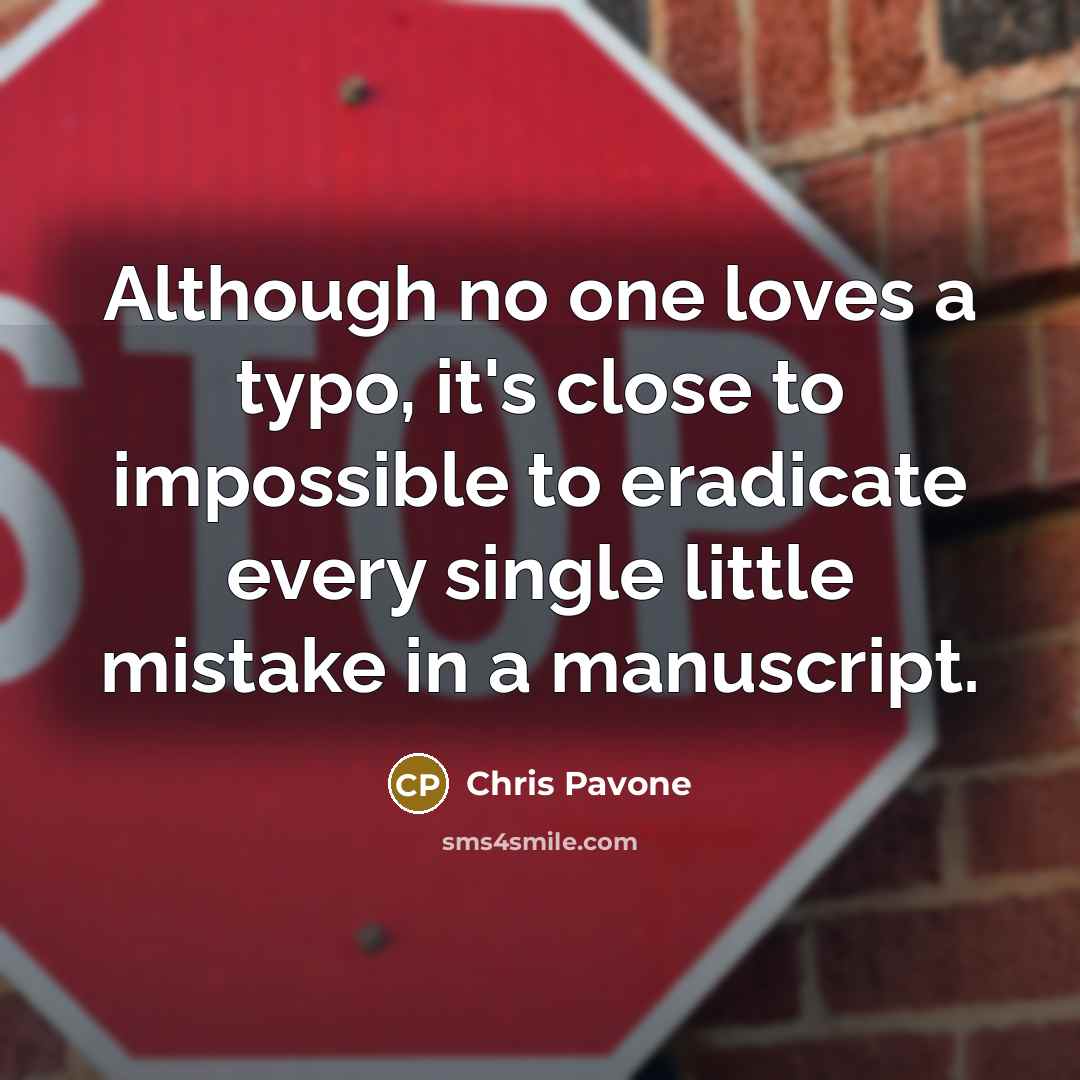 “Although no one loves a typo, it's close to impossible…” quote by Chris Pavone