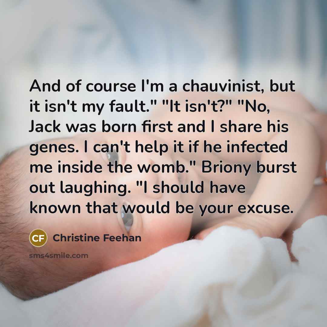 “And of course I'm a chauvinist, but it isn't my…” quote by Christine Feehan