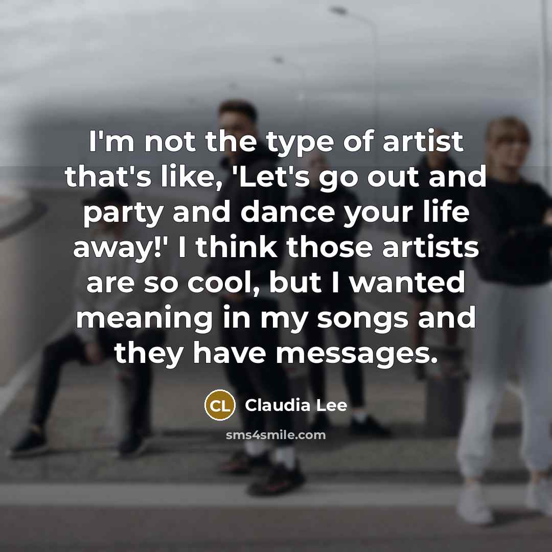 “I'm not the type of artist that's like, 'Let's go…” quote by Claudia Lee