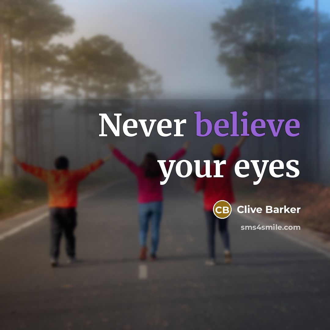 “Never believe your eyes…” quote by Clive Barker