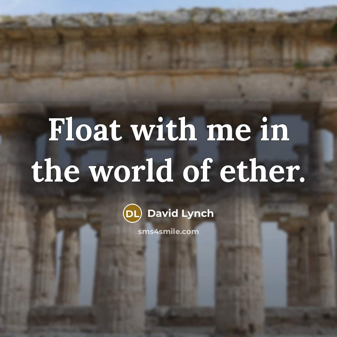 “Float with me in the world of ether.…” quote by David Lynch