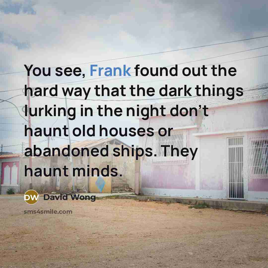 “You see, Frank found out the hard way that the…” quote by David Wong