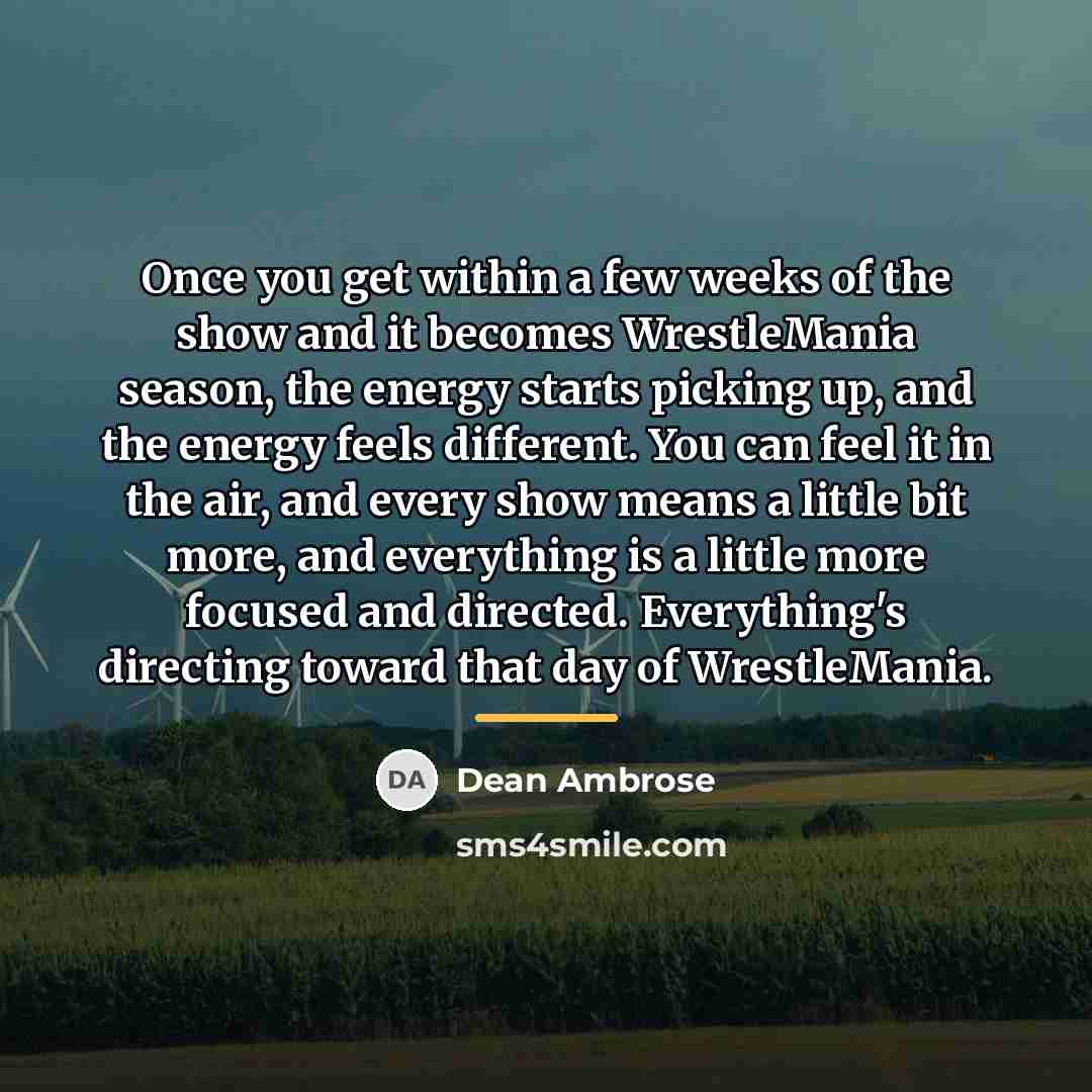 “Once you get within a few weeks of the show…” quote by Dean Ambrose
