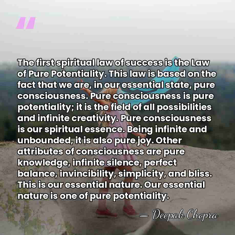 The first spiritual law of success is the Law of Pure Potentiality.&hellip; - Deepak Chopra