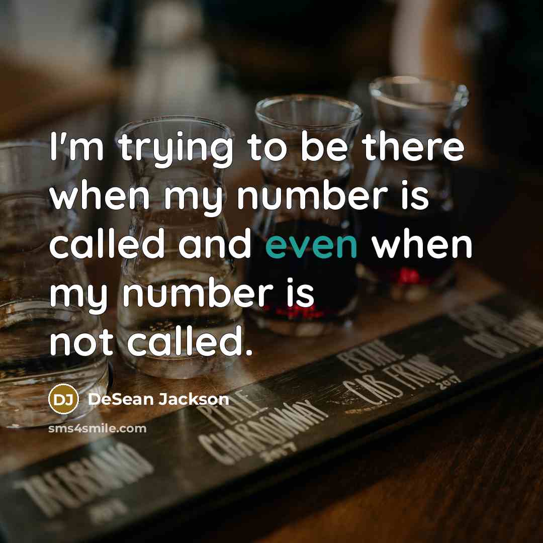 “I'm trying to be there when my number is called…” quote by DeSean Jackson