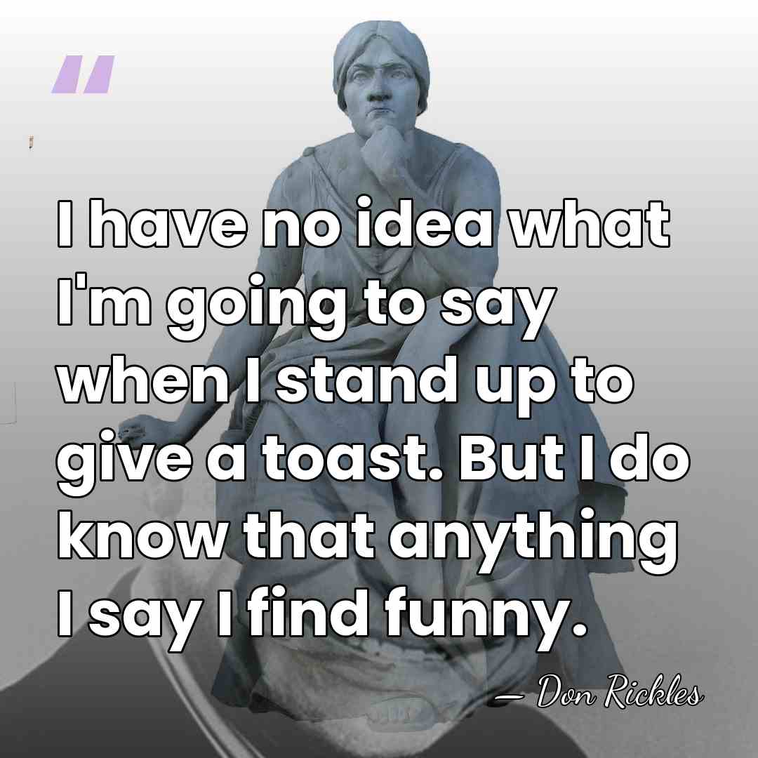 I have no idea what I'm going to say when I stand&hellip; - Don Rickles