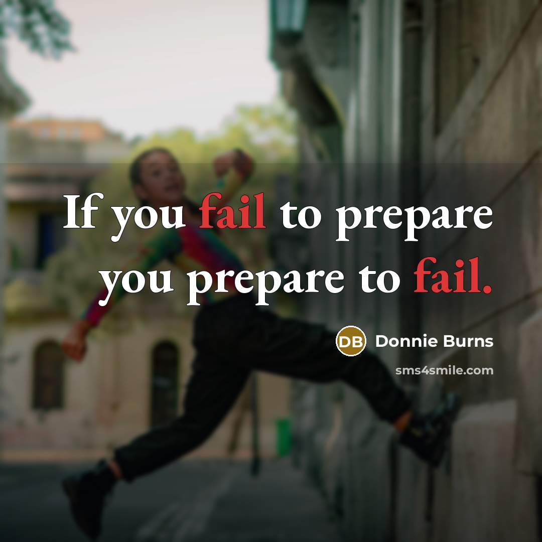 “If you fail to prepare you prepare to fail.…” quote by Donnie Burns