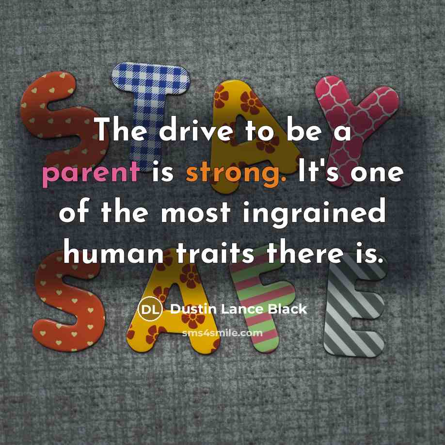 “The drive to be a parent is strong. It's one…” quote by Dustin Lance Black