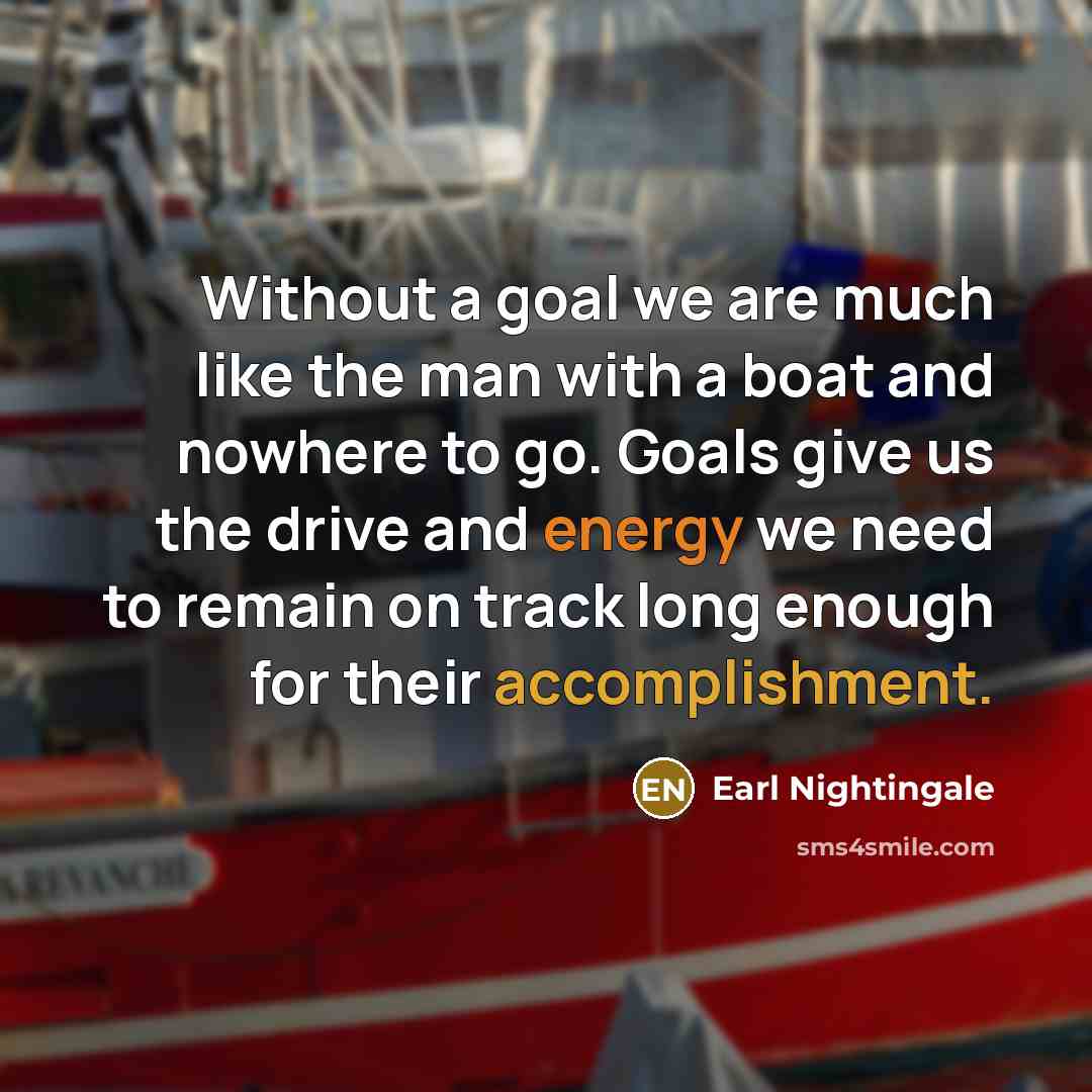 “Without a goal we are much like the man with…” quote by Earl Nightingale