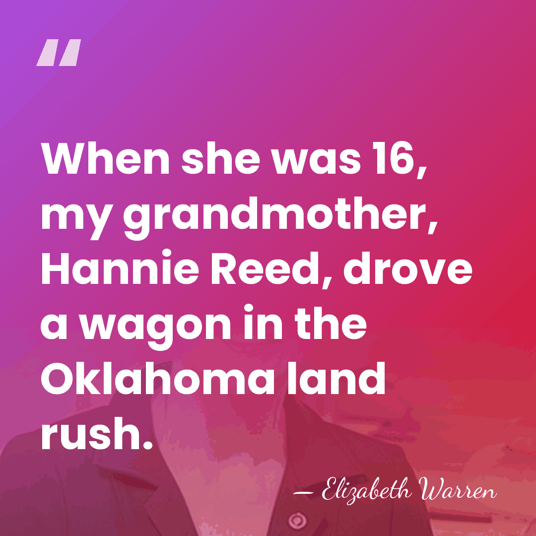 When she was 16, my grandmother, Hannie Reed, drove a wagon in&hellip; - Elizabeth Warren