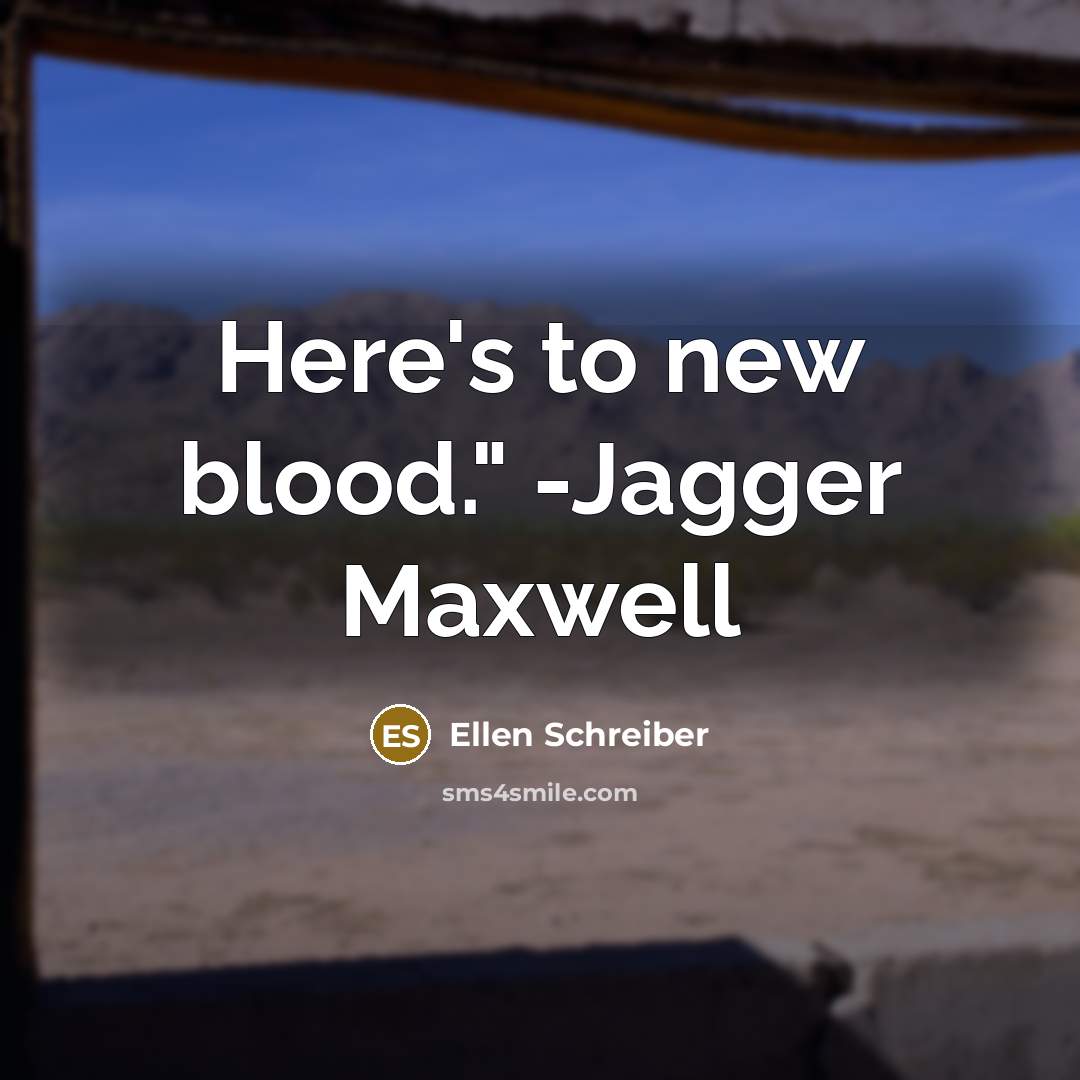 “Here's to new blood." -Jagger Maxwell…” quote by Ellen Schreiber