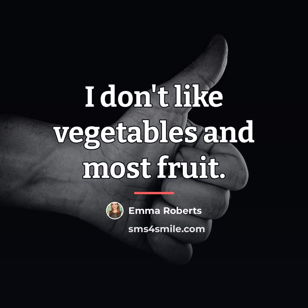 “I don't like vegetables and most fruit.…” quote by Emma Roberts