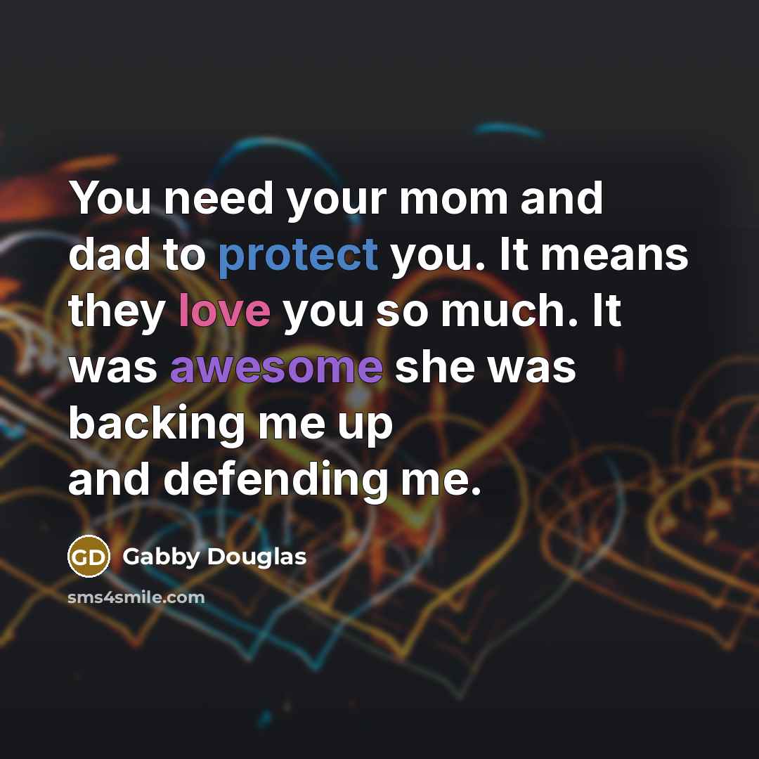 “You need your mom and dad to protect you. It…” quote by Gabby Douglas
