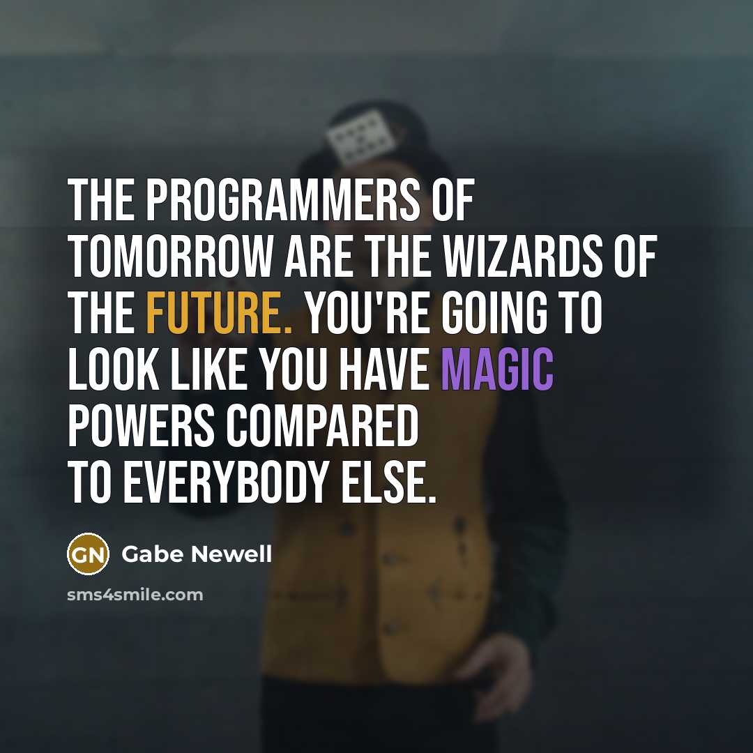 “The programmers of tomorrow are the wizards of the future.…” quote by Gabe Newell