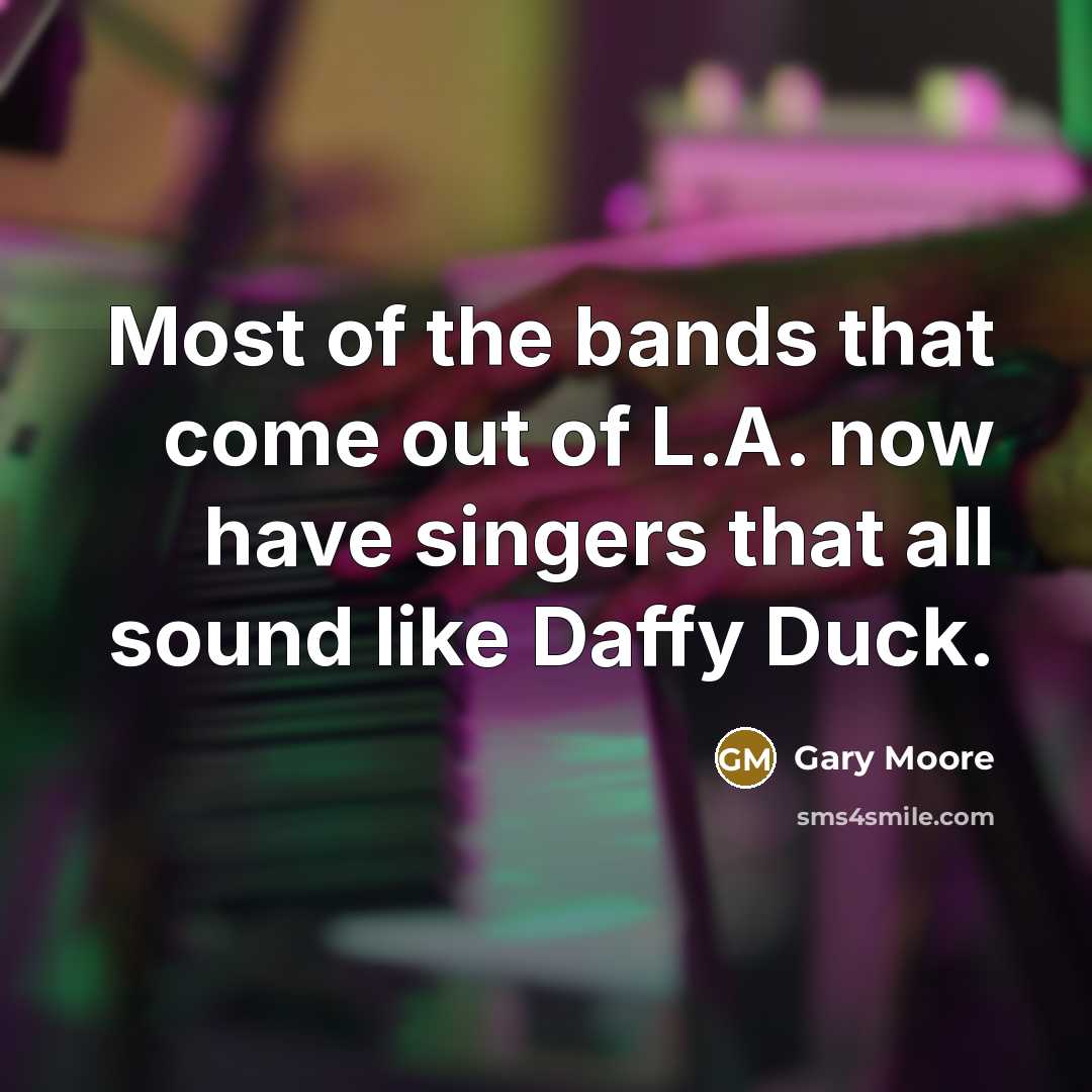 “Most of the bands that come out of L.A. now…” quote by Gary Moore