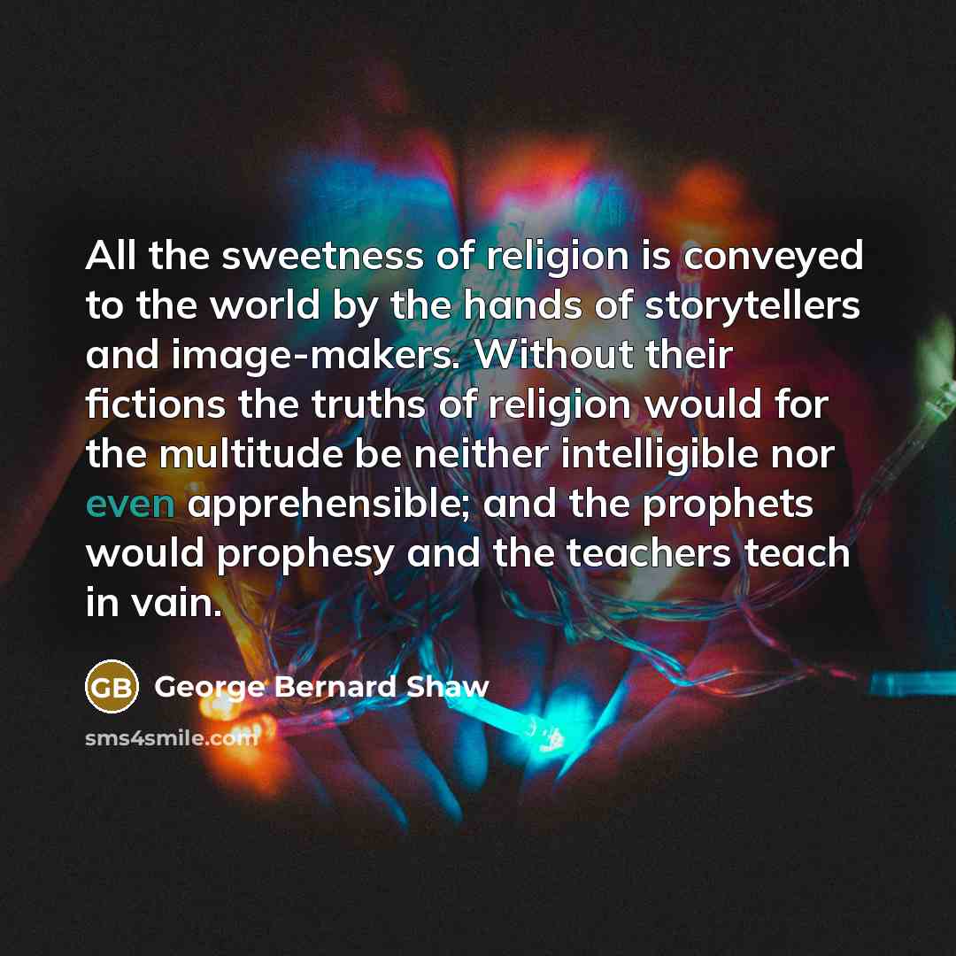 “All the sweetness of religion is conveyed to the world…” quote by George Bernard Shaw