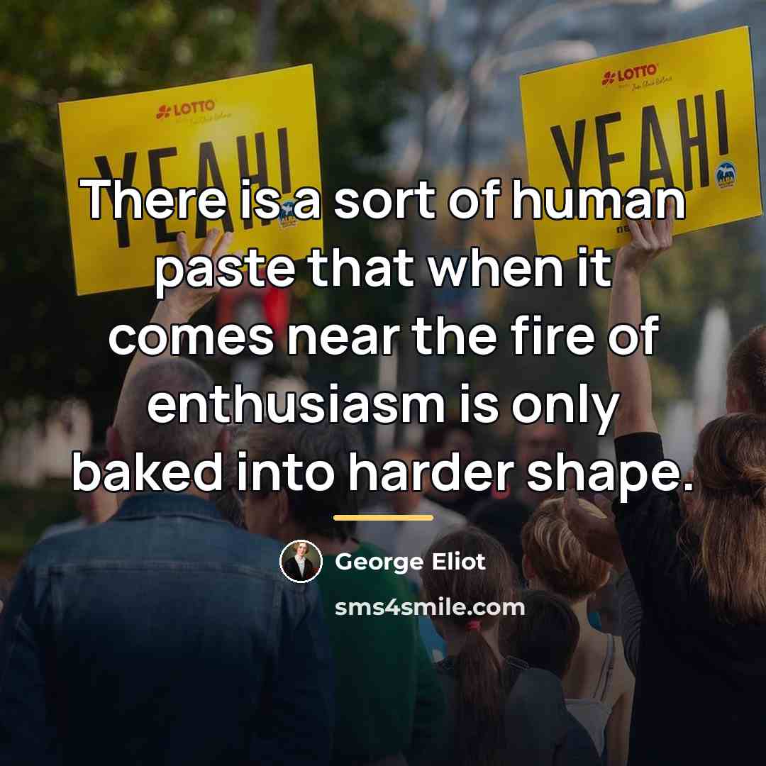 “There is a sort of human paste that when it…” quote by George Eliot