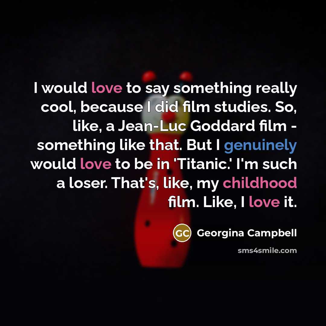 “I would love to say something really cool, because I…” quote by Georgina Campbell