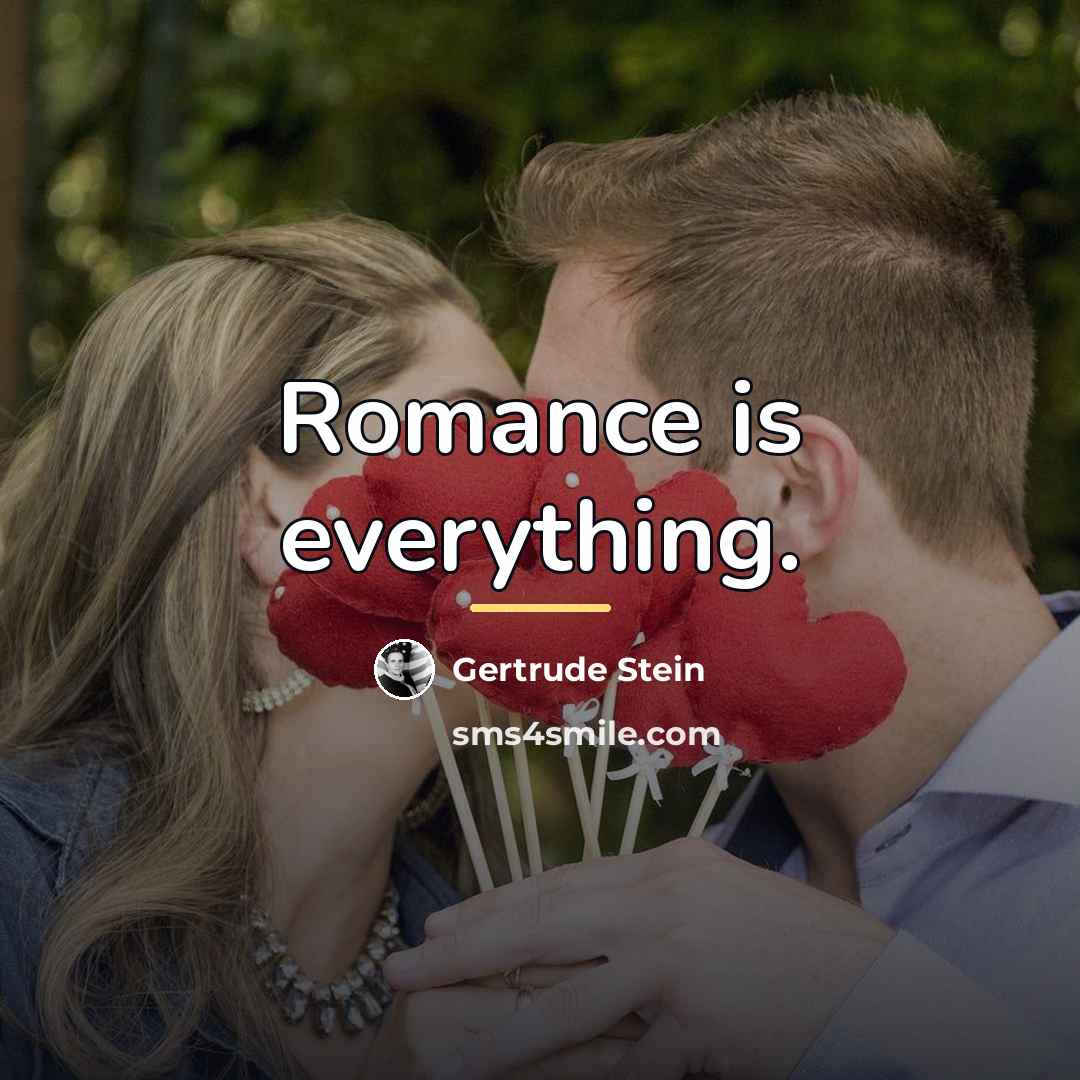 “Romance is everything.…” quote by Gertrude Stein